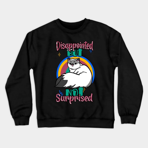 Disappointed but nor surprised cat.. Crewneck Sweatshirt by Maquia's Dreams
